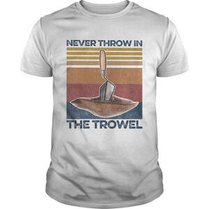 Never Throw In The Trowel Retro Shirt